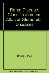 Renal Disease: Classification and Atlas of Glomerular Diseases