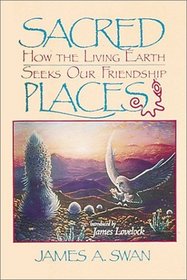 Sacred Places : How the Living Earth Seeks Our Friendship