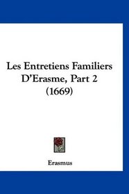 Les Entretiens Familiers D'Erasme, Part 2 (1669) (French Edition)
