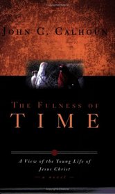 The Fulness of Time: A View of the Young Life of Jesus Christ