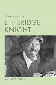 Understanding Etheridge Knight (Understanding Contemporary American Literature)