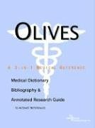 Olives: A Medical Dictionary, Bibliography, And Annotated Research Guide to Internet References