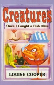 Creatures: Once I Caught a Fish Alive