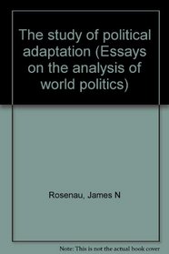 The study of political adaptation (Essays on the analysis of world politics)