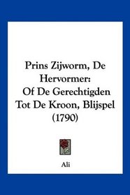Prins Zijworm, De Hervormer: Of De Gerechtigden Tot De Kroon, Blijspel (1790) (Mandarin Chinese Edition)