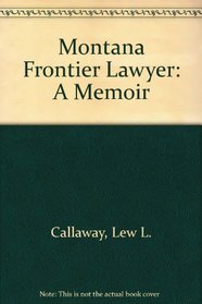 Montana Frontier Lawyer: A Memoir