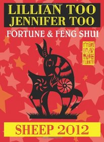 Lillian Too & Jennifer Too Fortune & Feng Shui 2012 Sheep (Fortune and Feng Shui)