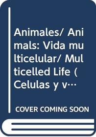 Animales/ Animals: Vida multicelular/ Multicelled Life (Celulas Y Vida/ Cells and Life) (Spanish Edition)