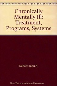 Chronically Mentally Ill: Treatment, Programs, Systems