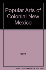 Popular Arts of Colonial New Mexico