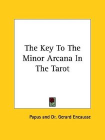 The Key To The Minor Arcana In The Tarot