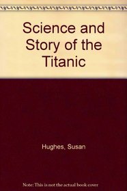 Science and Story of the Titanic