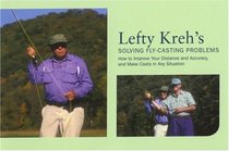 Lefty Kreh's Solving Fly-Casting Problems, 2nd: How to Improve Your Distance and Accuracy, and Make Casts in Any Situation