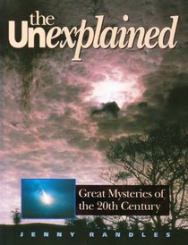 The Unexplained, The: Great Mysteries of the 20th Century