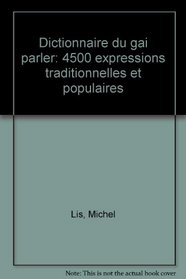 Dictionnaire du gai parler: 4500 expressions traditionnelles et populaires (French Edition)