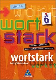 Wortstark 6. Werkstattheft. Neubearbeitung. Realschule Baden-Wrttemberg