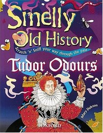 Tudor Odours (Smelly Old History, Scratch N Sniff Your Way Through the Past)