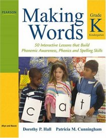 Making Words Kindergarten: 50 Interactive Lessons that Build Phonemic Awareness, Phonics, and Spelling Skills (Making Words Series)