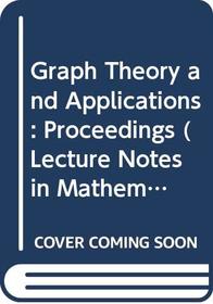 Graph Theory and Applications: Proceedings (Lecture Notes in Mathematics (Springer-Verlag), 303.)