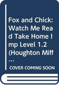 Houghton Mifflin Invitations to Literature: Watch Me Read Take Home Imp Level 1.2 Fox And Chick
