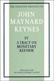 The Collected Writings of John Maynard Keynes: Volume 4, A Tract on Monetary Reform (The Collected Writings of John Maynard Keynes)