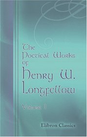 The Poetical Works of Henry W. Longfellow: Volume 1