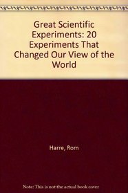 Great Scientific Experiments: 20 Experiments That Changed Our View of the World
