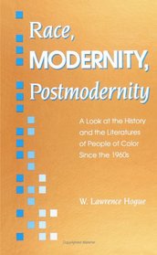 Race, Modernity, Postmodernity: A Look at the History and the Literatures of People of Color Since the 1960s