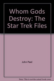Whom Gods Destroy: The Star Trek Files