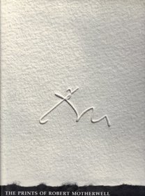 The Prints of Robert Motherwell: Catalogue Raisonne 1943-1990