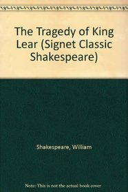 The Tragedy of King Lear (Signet Classic Shakespeare)