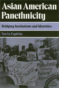 Asian American Panethnicity: Bridging Institutions and Identities (Asian American History and Culture)