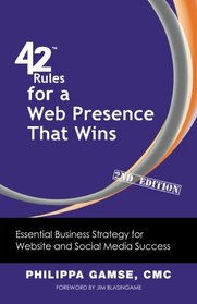 42 Rules for a Web Presence That Wins (2nd Edition): Essential Business Strategy for Website and Social Media Success