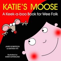 Katie's Moose: A Keek-a-boo Book for Wee Folk (Itchy Coo)
