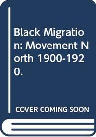 Black Migration: Movement North, 1900-1920.