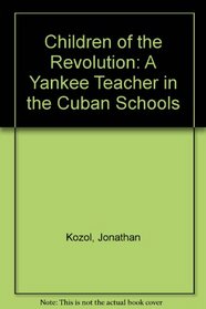 Children of the Revolution: A Yankee Teacher in the Cuban Schools