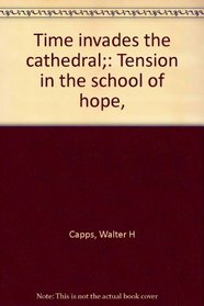 Time invades the cathedral;: Tension in the school of hope,