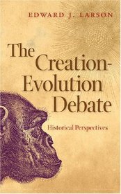 The Creation-Evolution Debate: Historical Perspectives (George H. Shriver Lecture Series in Religion in American History)