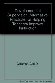 Developmental Supervision: Alternative Practices for Helping Teachers Improve Instruction (65p)