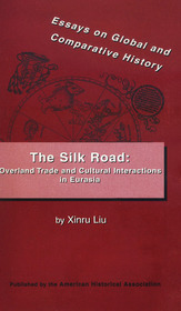 The Silk Road: Overland Trade and Cultural Interactions in Eurasia (Essays on Global and Comparative History)