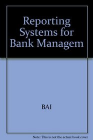 Reporting Systems for Bank Management: Building a Bank Management Information System