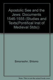 Apostolic See and the Jews - Documents 1546-1555 (Studies and Texts)