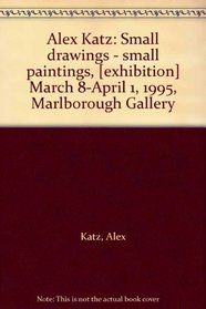 Alex Katz: Small drawings - small paintings, [exhibition] March 8-April 1, 1995, Marlborough Gallery
