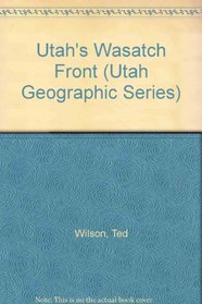 Utah's Wasatch Front (Utah Geographic Series)