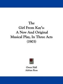 The Girl From Kay's: A New And Original Musical Play, In Three Acts (1903)