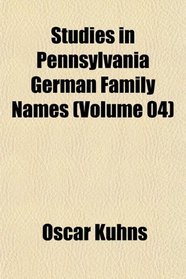 Studies in Pennsylvania German Family Names (Volume 04)