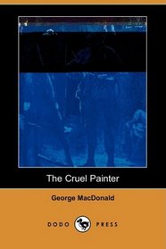 The Cruel Painter (Dodo Press)