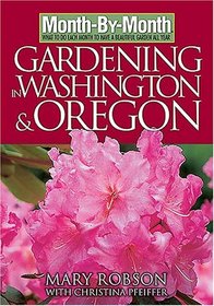 Month-By-Month Gardening in Washington & Oregon: What To Do Each Month To Have A Beautiful Garden All Year (Month-By-Month Gardening in Washington & Oregon)