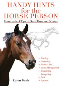 Handy Hints for the Horse Person: Hundreds of Tips to Save Time and Money