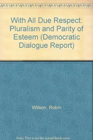 With All Due Respect: Pluralism and Parity of Esteem (Democratic Dialogue Report)